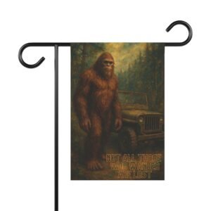 not all those who wander are lost garden flag | fine art bigfoot jeep flag | tropical conversation starter outdoor décor gift
